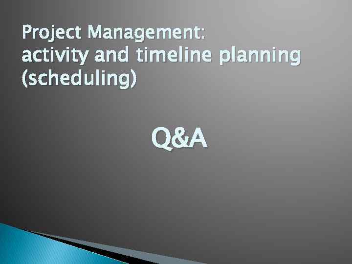 Project Management: activity and timeline planning (scheduling) Q&A 