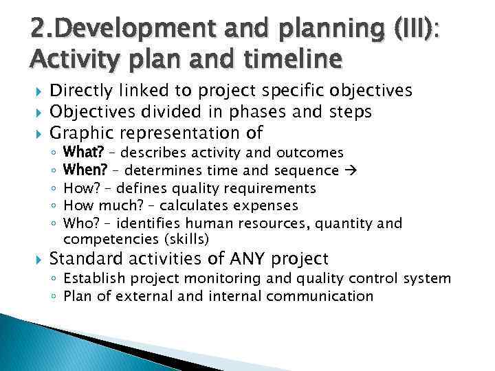 2. Development and planning (III): Activity plan and timeline Directly linked to project specific