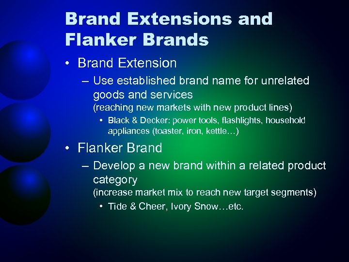 Brand Extensions and Flanker Brands • Brand Extension – Use established brand name for