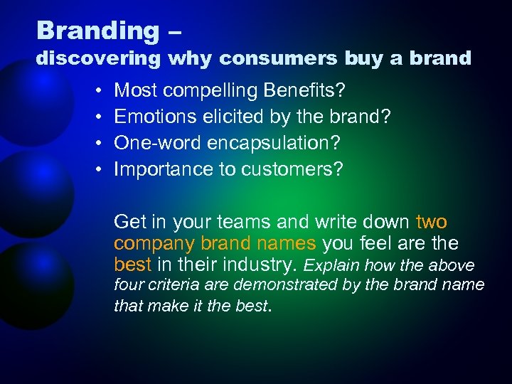 Branding – discovering why consumers buy a brand • • Most compelling Benefits? Emotions