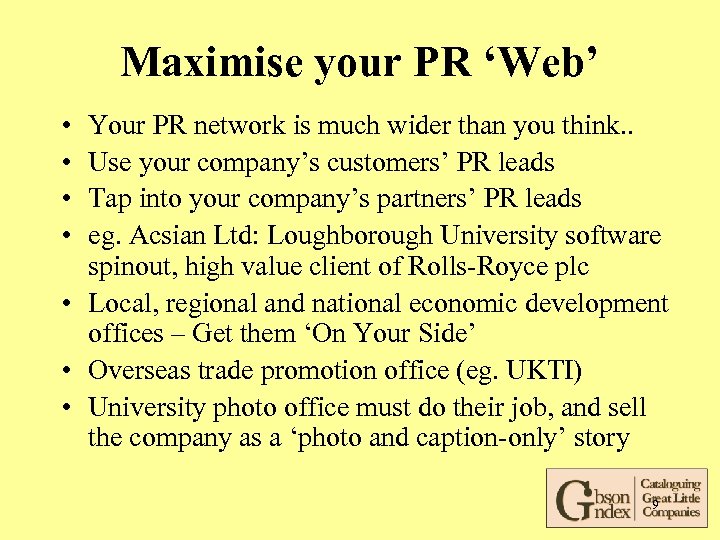 Maximise your PR ‘Web’ • • Your PR network is much wider than you