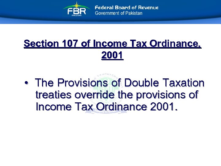 Section 107 of Income Tax Ordinance, 2001 • The Provisions of Double Taxation treaties