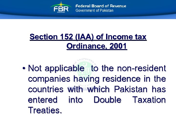 Section 152 (IAA) of Income tax Ordinance, 2001 • Not applicable to the non-resident