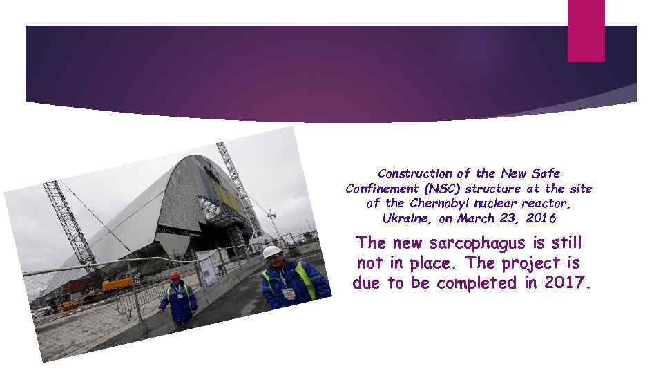 Construction of the New Safe Confinement (NSC) structure at the site of the Chernobyl