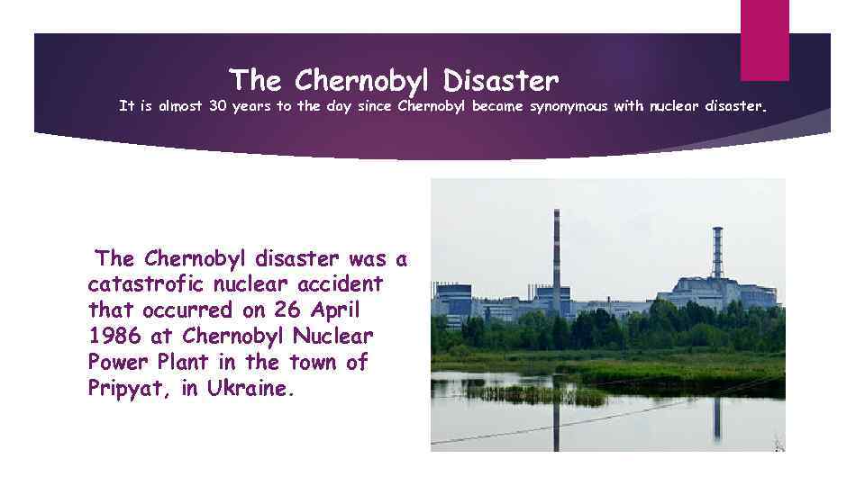 The Chernobyl Disaster It is almost 30 years to the day since Chernobyl became