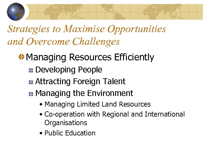 Strategies to Maximise Opportunities and Overcome Challenges Managing Resources Efficiently Developing People Attracting Foreign