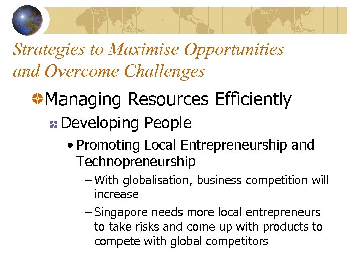 Strategies to Maximise Opportunities and Overcome Challenges Managing Resources Efficiently Developing People • Promoting