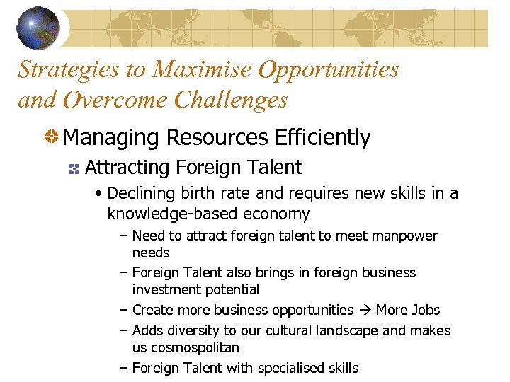 Strategies to Maximise Opportunities and Overcome Challenges Managing Resources Efficiently Attracting Foreign Talent •