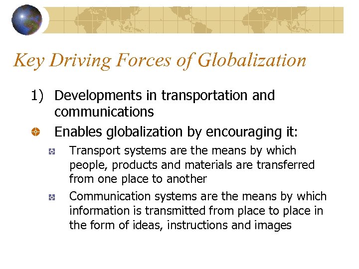 Key Driving Forces of Globalization 1) Developments in transportation and communications Enables globalization by
