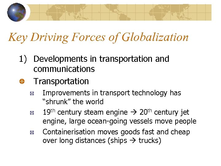 Key Driving Forces of Globalization 1) Developments in transportation and communications Transportation Improvements in
