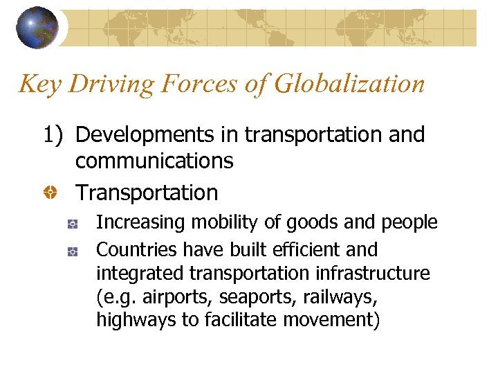 Key Driving Forces of Globalization 1) Developments in transportation and communications Transportation Increasing mobility