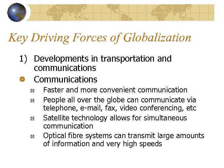 Key Driving Forces of Globalization 1) Developments in transportation and communications Communications Faster and
