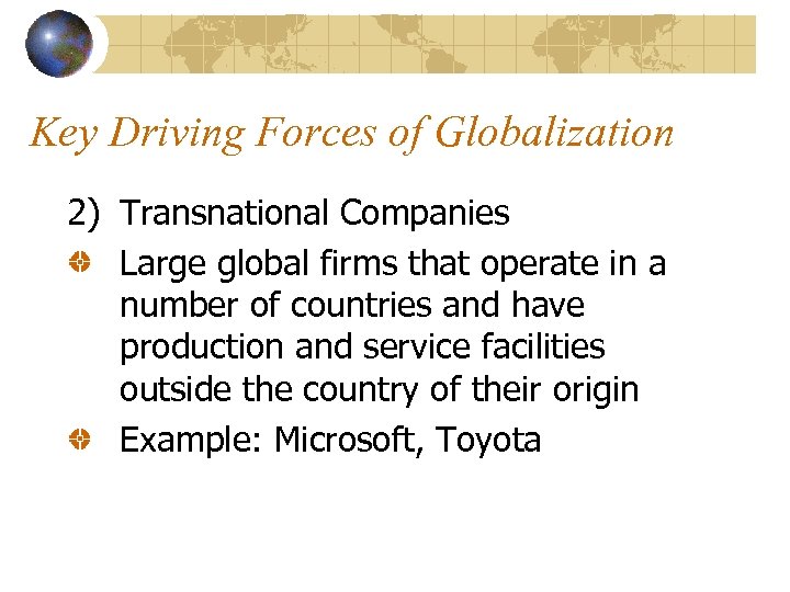 Key Driving Forces of Globalization 2) Transnational Companies Large global firms that operate in