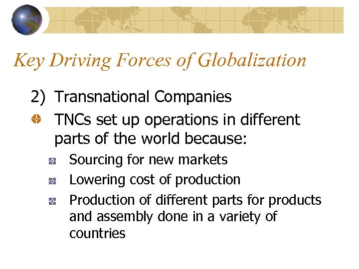 Key Driving Forces of Globalization 2) Transnational Companies TNCs set up operations in different