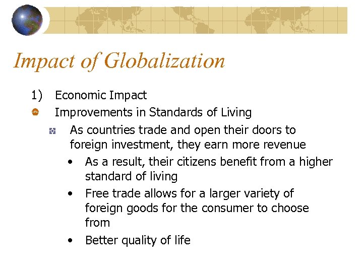Impact of Globalization 1) Economic Impact Improvements in Standards of Living As countries trade