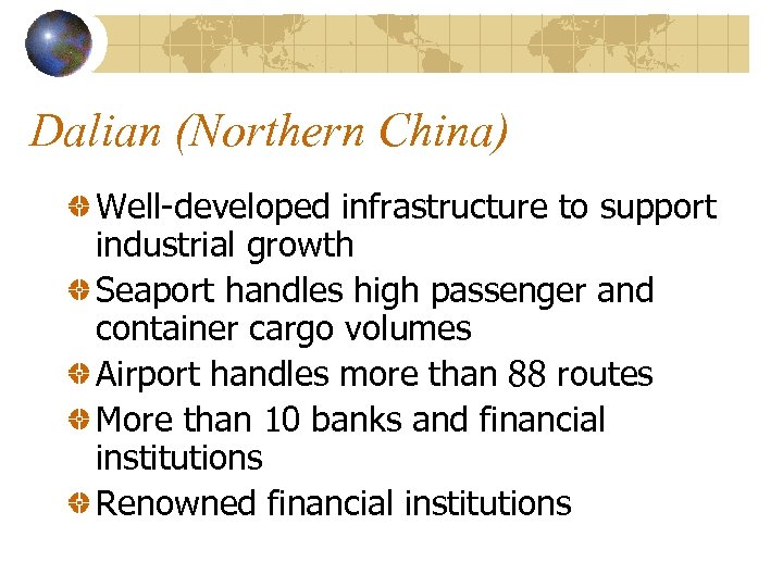 Dalian (Northern China) Well-developed infrastructure to support industrial growth Seaport handles high passenger and