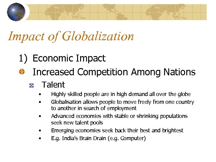 Impact of Globalization 1) Economic Impact Increased Competition Among Nations Talent • • •