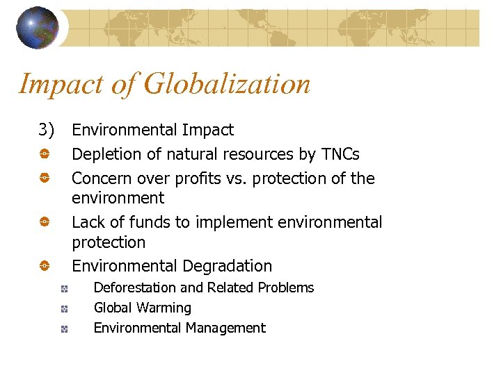 Impact of Globalization 3) Environmental Impact Depletion of natural resources by TNCs Concern over
