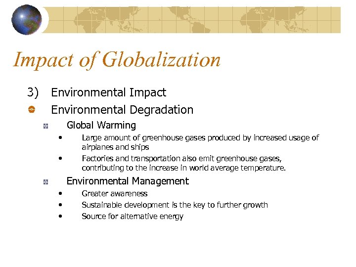 Impact of Globalization 3) Environmental Impact Environmental Degradation Global Warming • • Large amount
