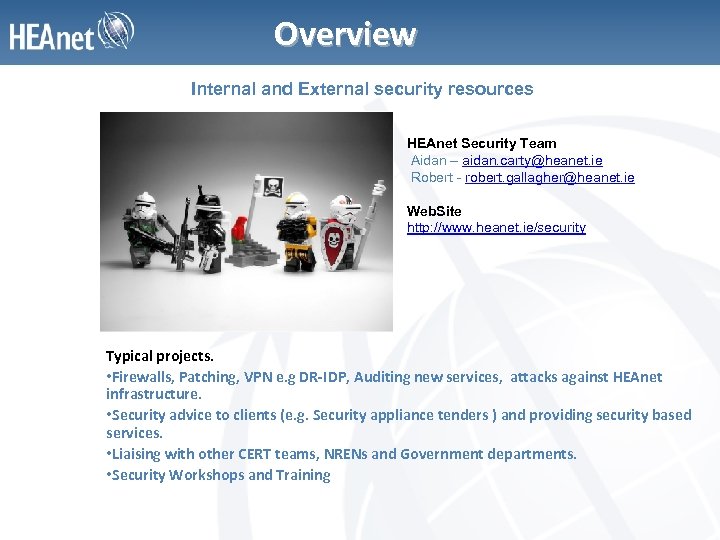 Overview Internal and External security resources HEAnet Security Team Aidan – aidan. carty@heanet. ie