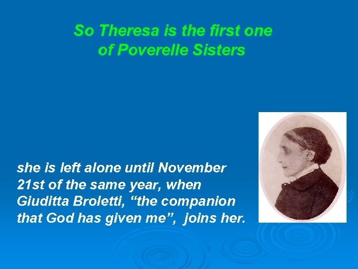 So Theresa is the first one of Poverelle Sisters she is left alone until