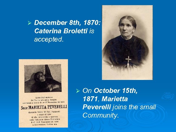 Ø December 8 th, 1870: Caterina Broletti is accepted. Ø On October 15 th,