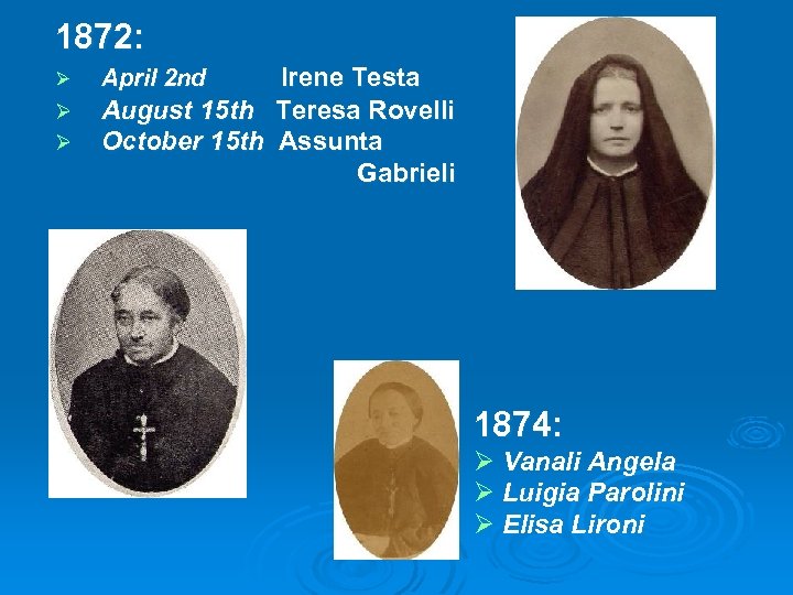 1872: Ø Ø Ø Irene Testa August 15 th Teresa Rovelli October 15 th