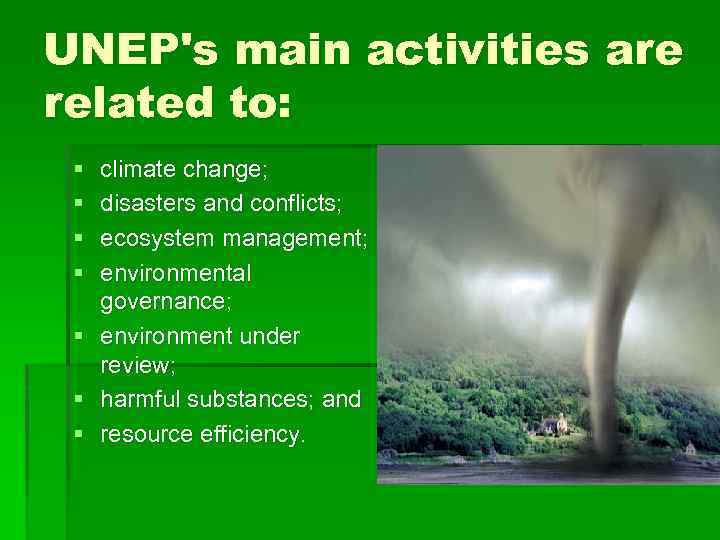 UNEP's main activities are related to: § § § § climate change; disasters and