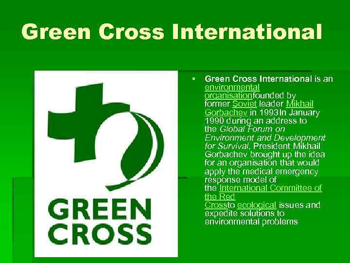 Green Cross International § Green Cross International is an environmental organisationfounded by former Soviet