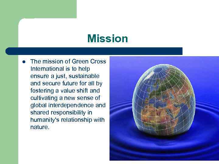 Mission l The mission of Green Cross International is to help ensure a just,