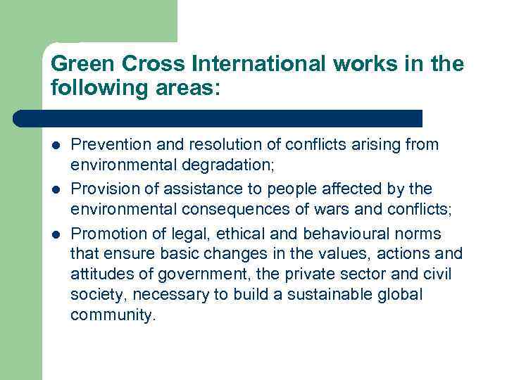 Green Cross International works in the following areas: l l l Prevention and resolution