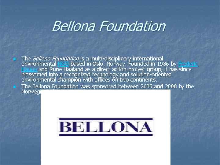 Bellona Foundation n n The Bellona Foundation is a multi-disciplinary international environmental NGO based