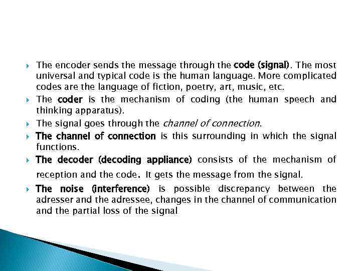  The encoder sends the message through the code (signal). The most universal and