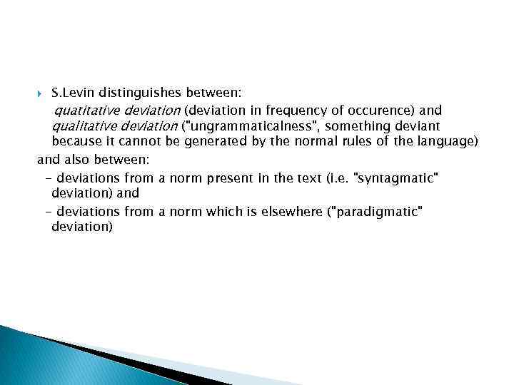 S. Levin distinguishes between: quatitative deviation (deviation in frequency of occurence) and qualitative deviation