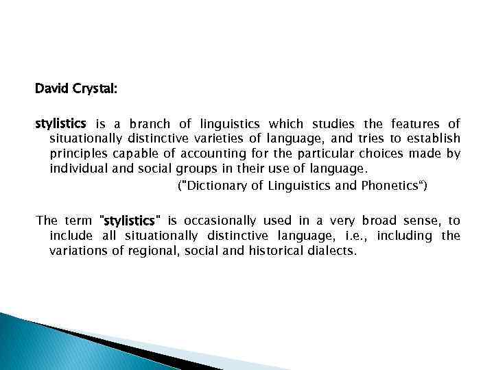 David Crystal: stylistics is a branch of linguistics which studies the features of situationally