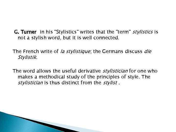 G. Turner in his "Stylistics" writes that the "term" stylistics is not a stylish