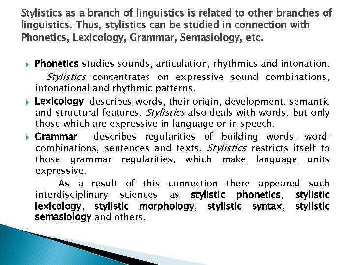 Stylistics as a branch of linguistics is related to other branches of linguistics. Thus,