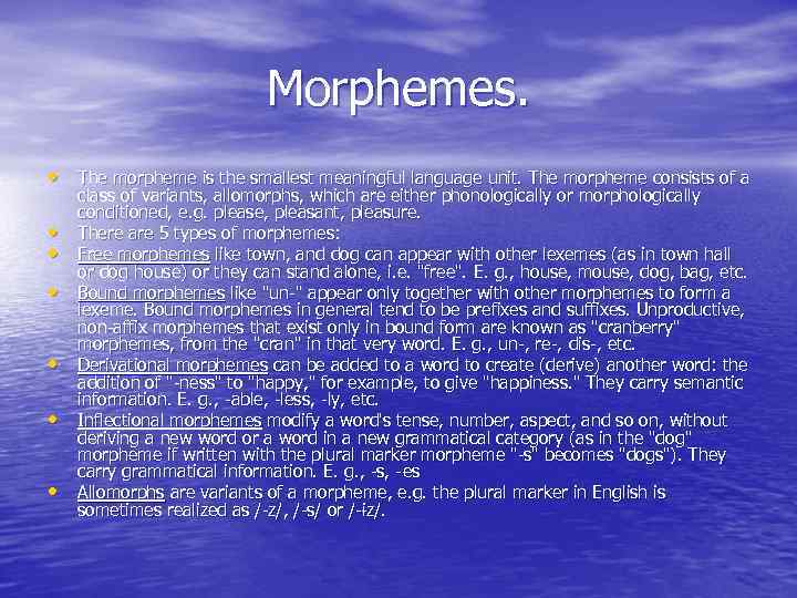 Morphemes. • The morpheme is the smallest meaningful language unit. The morpheme consists of