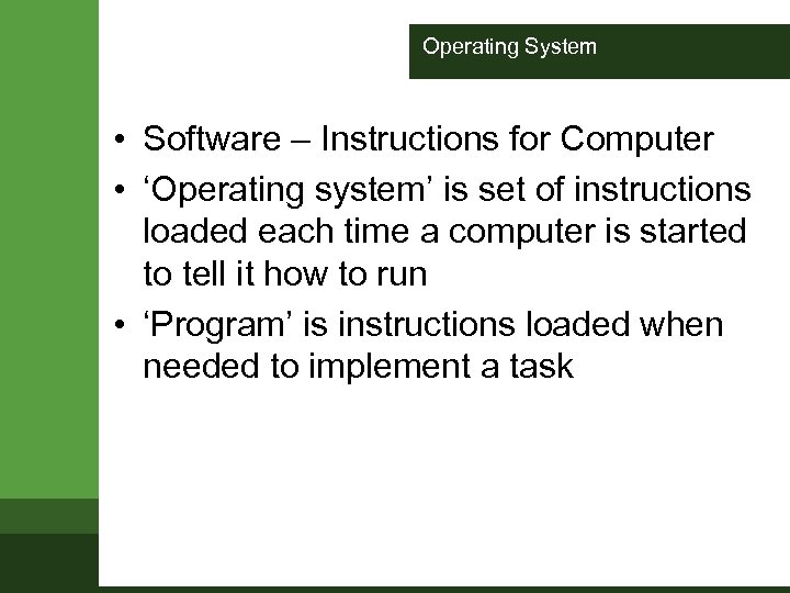 Operating System • Software – Instructions for Computer • ‘Operating system’ is set of