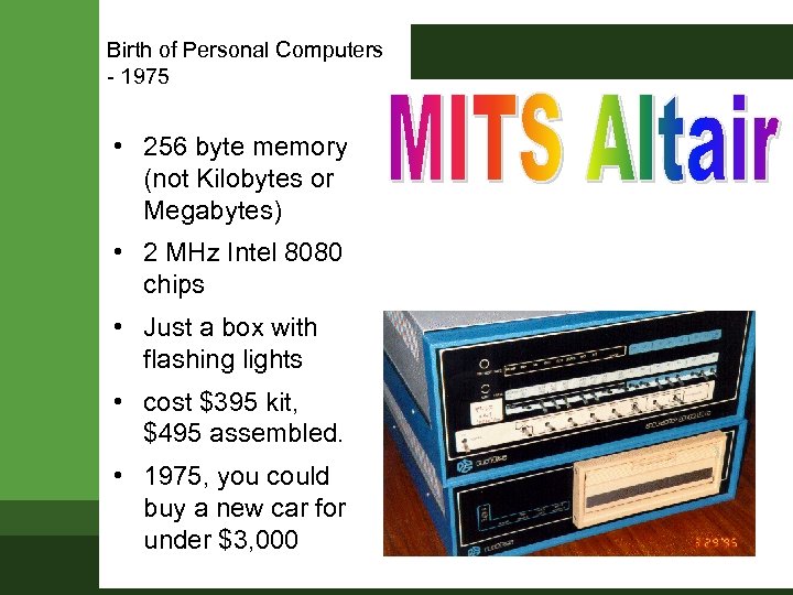 Birth of Personal Computers - 1975 • 256 byte memory (not Kilobytes or Megabytes)