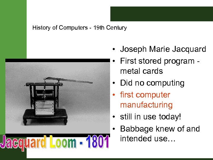 History of Computers - 19 th Century • Joseph Marie Jacquard • First stored