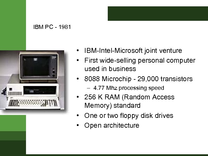 IBM PC - 1981 • IBM-Intel-Microsoft joint venture • First wide-selling personal computer used