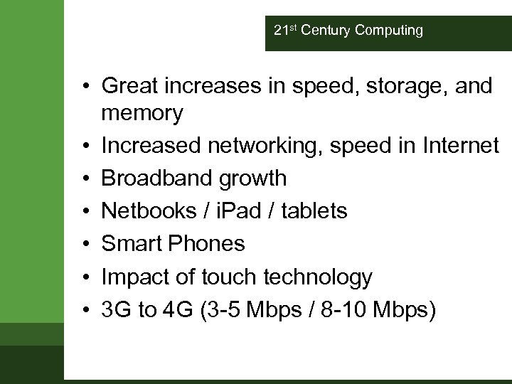 21 st Century Computing • Great increases in speed, storage, and memory • Increased