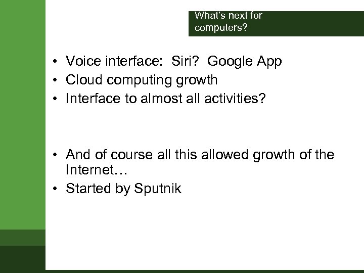 What’s next for computers? • Voice interface: Siri? Google App • Cloud computing growth