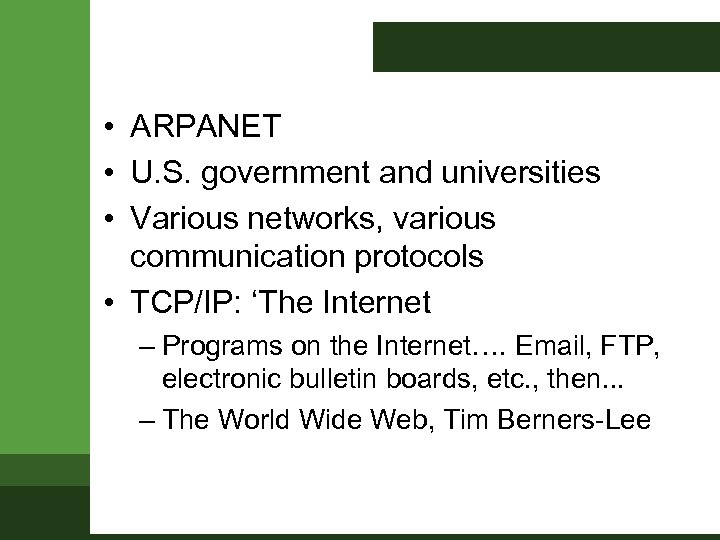  • ARPANET • U. S. government and universities • Various networks, various communication