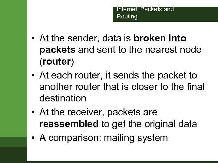 Internet, Packets and Routing • At the sender, data is broken into packets and