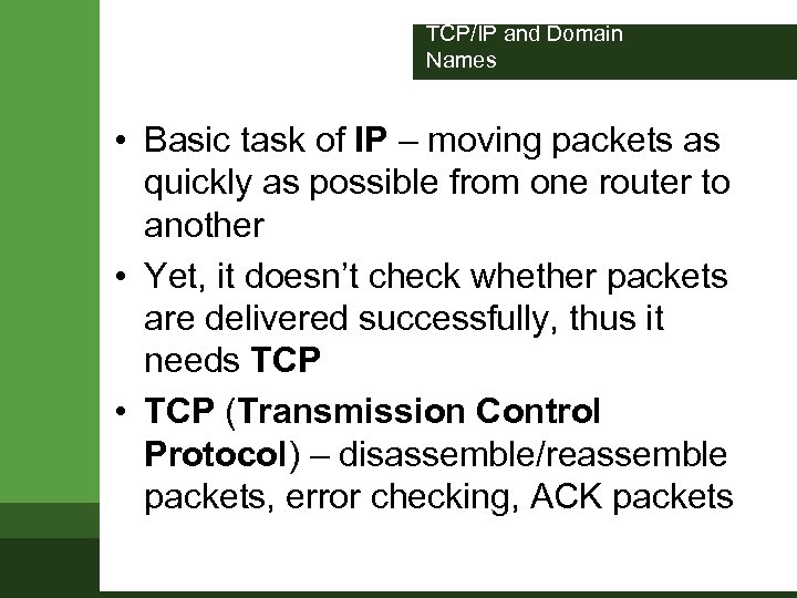 TCP/IP and Domain Names • Basic task of IP – moving packets as quickly