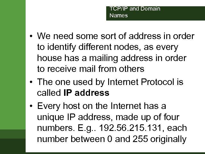 TCP/IP and Domain Names • We need some sort of address in order to