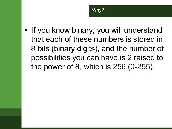 Why? • If you know binary, you will understand that each of these numbers