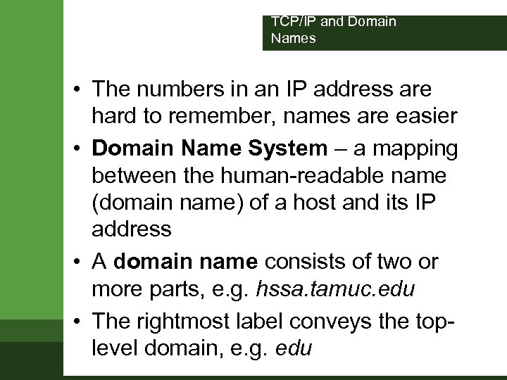 TCP/IP and Domain Names • The numbers in an IP address are hard to